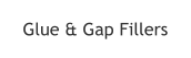 Glue & Gap Fillers