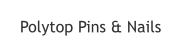 Polytop Pins & Nails