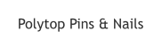 Polytop Pins & Nails