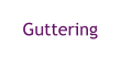 Guttering